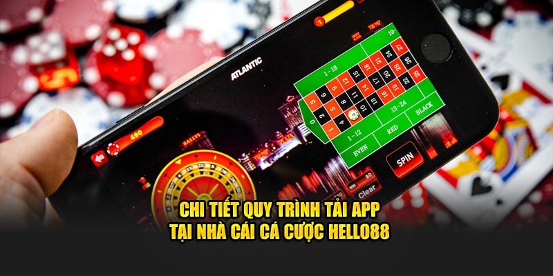 Chi tiết quy trình tải app tại nhà cái cá cược Hello88