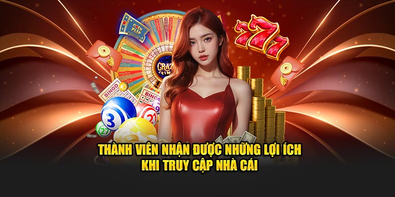 Thành viên nhận được những lợi ích khi truy cập nhà cái