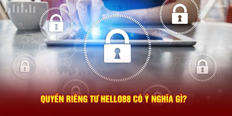 Ý nghĩa của việc thiết lập chính sách quyền riêng tư Hello88