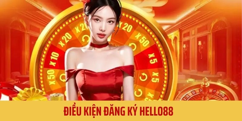 Một vài điều kiện cần và đủ khi đăng ký Hello88 