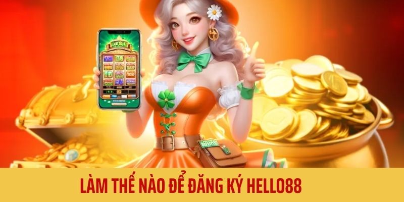 Newbie thực hiện đăng ký Hello88 như thế nào