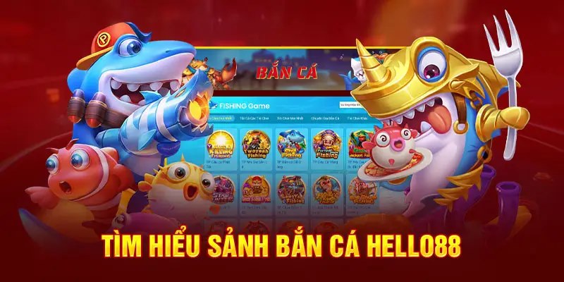 Tìm hiểu sảnh bắn cá Hello88 hot hit