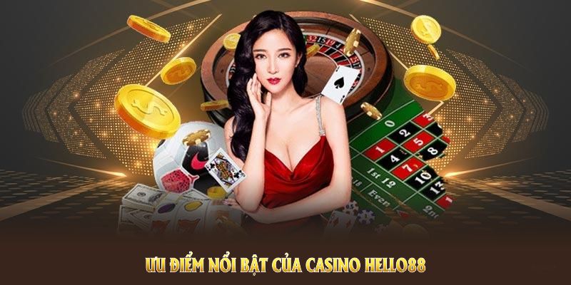 Khám phá các ưu điểm nổi bật của casino Hello88