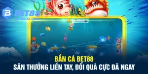 Bắn Cá Bet88 – Trải Nghiệm Giải Trí Đỉnh Cao, Trúng Thưởng Cực Đã