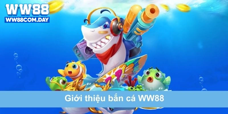 Tìm hiểu về bắn cá tại ww88
