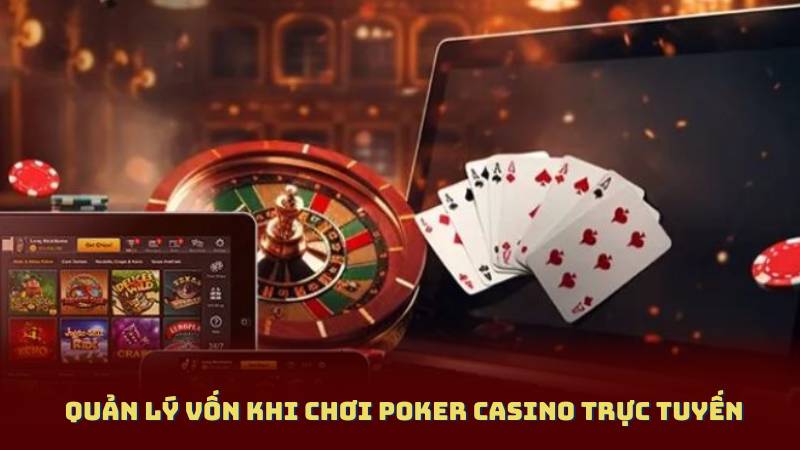 Quản Lý Vốn Khi Chơi Poker Casino Trực Tuyến
